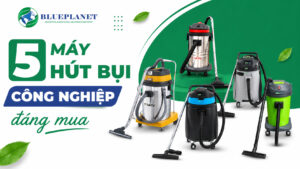 5 máy hút bụi công nghiệp đáng mua