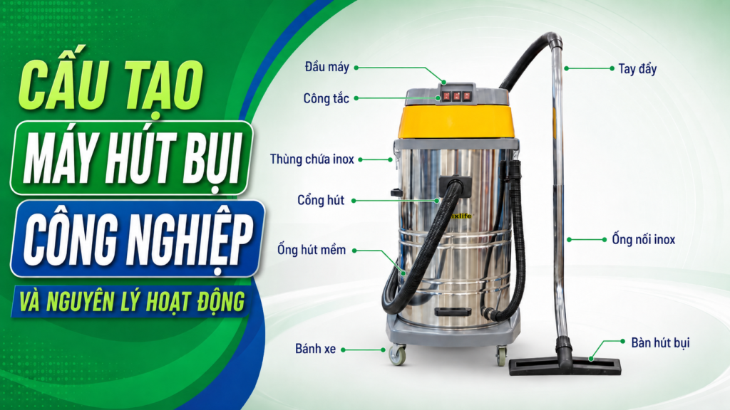 Cấu tạo máy hút bụi công nghiệp và nguyên lý hoạt động